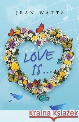 Love Is ... Jean Watts 9781664271845 WestBow Press - książka