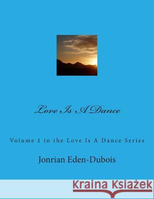 Love Is A Dance Eden-DuBois, Jonrian 9781500906344 Createspace - książka