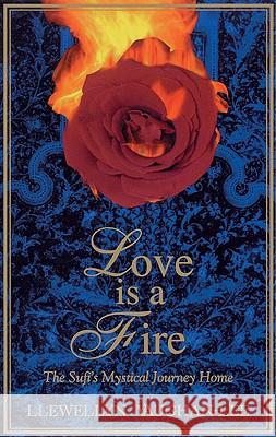 Love Is a Fire: The Sufi's Mystical Journey Home Llewellyn Vaughan-Lee 9781890350031 Golden Sufi Center - książka