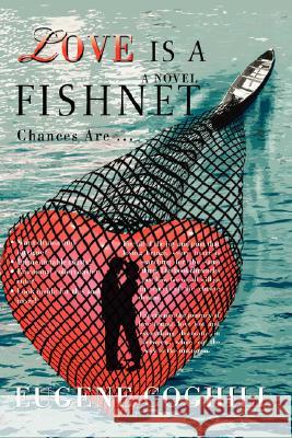 Love Is a Fishnet: Chances Are ... Coghill, Eugene 9780595485062 IUNIVERSE.COM - książka