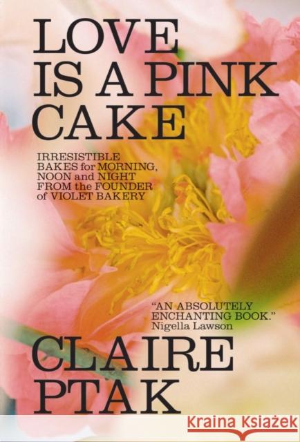 Love Is a Pink Cake - Irresistible Bakes for Morning, Noon, and Night Claire Ptak 9780393541113 W. W. Norton & Company - książka