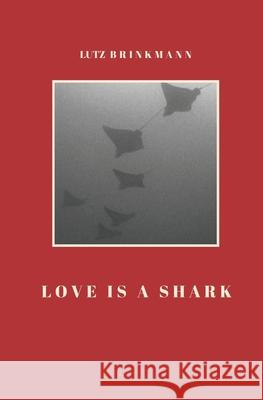 Love is a Shark Brinkmann, Lutz 9781544617350 Createspace Independent Publishing Platform - książka