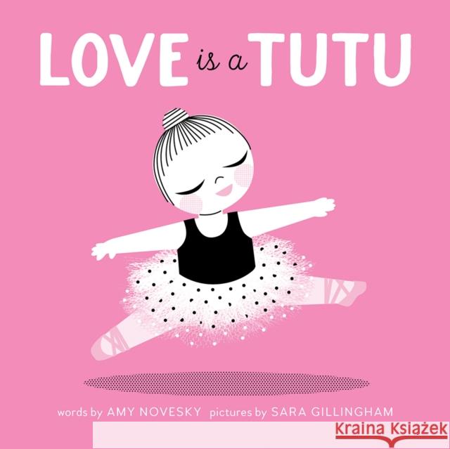 Love Is a Tutu Amy Novesky Sara Gillingham 9781937359812 Cameron & Company Inc - książka