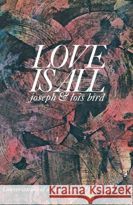 Love Is All: Conversations of a Husband and Wife with God Bird, Joseph 9780385520973 Doubleday Books - książka