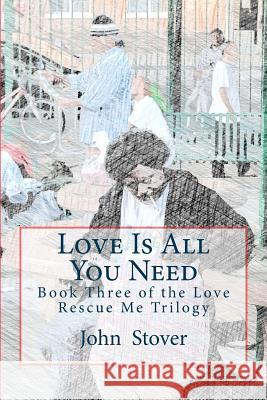 Love Is All You Need: Book Three of the Love Rescue Me Trilogy John Stover 9781492730217 Createspace - książka