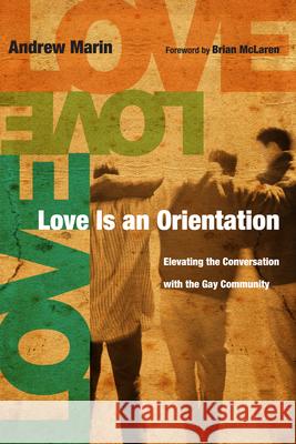 Love Is an Orientation: Elevating the Conversation with the Gay Community Marin, Andrew 9780830836260 IVP Books - książka