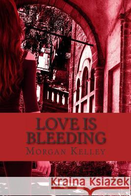 Love is Bleeding: A Croft & Croft Romance Adventure Book Four Kelley, Morgan 9781494448646 Createspace - książka