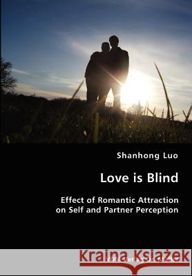 Love is Blind- Effect of Romantic Attraction on Self and Partner Perception Luo, Shanhong 9783836418492 VDM Verlag - książka