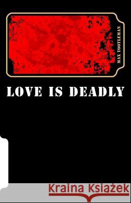 Love Is Deadly Max Tootleman 9781546884583 Createspace Independent Publishing Platform - książka