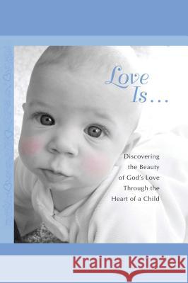 Love Is...: Discovering the Beauty of God's Love Through the H Howard Books 9781451641493 Howard Books - książka