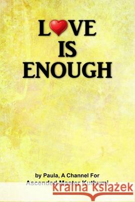 Love Is Enough Paula Bourassa, Ascended Master Kuthumi 9781105353994 Lulu.com - książka