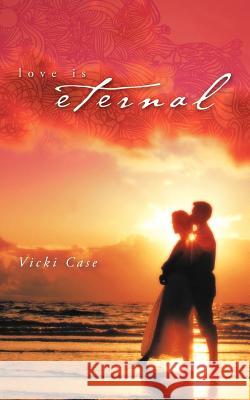 Love Is Eternal Vicki Case 9781452506203 Balboa Press International - książka