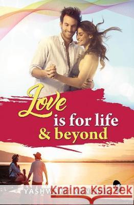 Love is for Life & Beyond Yashwant Kanodia 9789387022317 Srishti Publishers & Distributors - książka