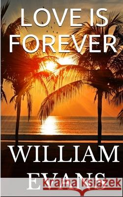 Love Is Forever William Evans 9781729165003 Independently Published - książka