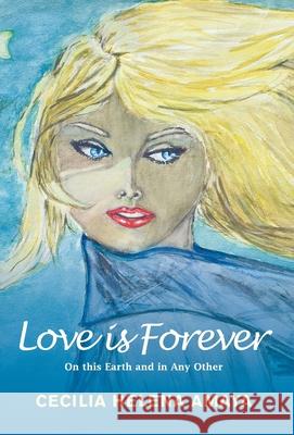 Love is Forever: On This Earth and in Any Other Cecilia Helena Amaya 9781781320334 SilverWood Books Ltd - książka