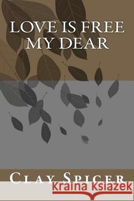 Love Is Free My Dear Clay Spicer 9781480060432 Createspace - książka