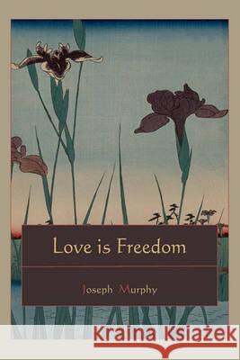 Love is Freedom Murphy, Joseph 9781578989133 Martino Fine Books - książka