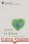 Love is Green: Compassion as responsibility in the ecological emergency Lucy Weir 9781622738977 Vernon Press