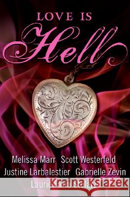 Love Is Hell Melissa Marr Scott Westerfeld Justine Larbalestier 9780061443046 Harperteen - książka