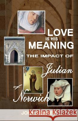 Love Is His Meaning. the Impact of Julian of Norwich Skinner, John 9780852448182 Gracewing - książka