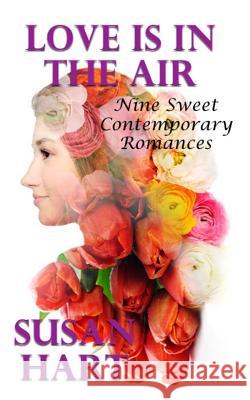Love Is In The Air: Nine Sweet Contemporary Romances Hart, Susan 9781530573783 Createspace Independent Publishing Platform - książka