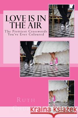 Love Is In The Air: The Prettiest Crosswords You've Ever Coloured Church, Ruth 9781542619349 Createspace Independent Publishing Platform - książka