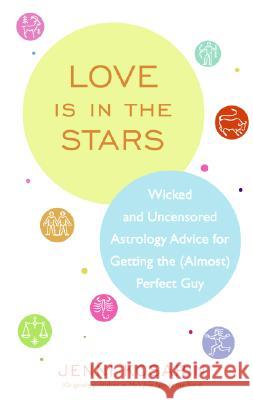 Love Is in the Stars: Wicked and Uncensored Astrology Advice for Getting the (Almost) Perfect Guy Jenni Kosarin 9780060887292 Avon a - książka