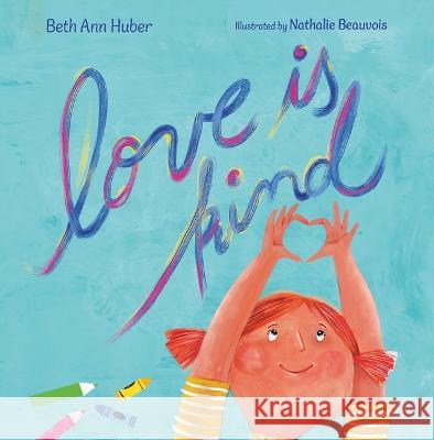 Love Is Kind Beth Ann Huber Nathalie Beauvois 9781612546254 Brown Books Kids - książka