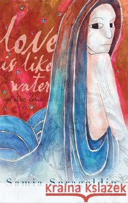 Love Is Like Water and Other Stories Samia Serageldin 9780815609216 Not Avail - książka