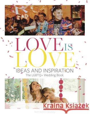 Love Is Love: Ideas and Inspiration: The LGBTQ+ Wedding Book Buckley, Beth Benton 9780996472180 Benton Buckley Books - książka