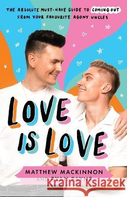 Love Is Love: The absolute must-have guide to coming out from your favourite agony uncles Matthew MacKinnon Ryan Payne 9781837900381 Thread Books - książka