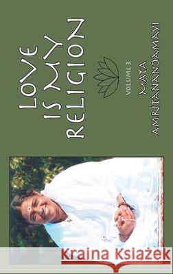 Love Is My Religion V3 Sri Mata Amritanandamayi Devi            Amma                                     Janine Cana 9781680378719 M a Center - książka