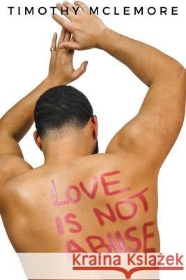 Love Is Not Abuse Timothy McLemore   9798376083765 Independently Published - książka