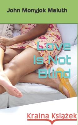 Love Is Not Blind John Monyjok Maluth 9781728931319 Independently Published - książka