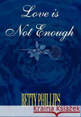 Love is Not Enough Betty Phillips 9781403376183 Authorhouse - książka