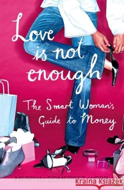 Love Is Not Enough : A Smart Woman's Guide to Money Merryn Somerset Webb 9780007235193  - książka