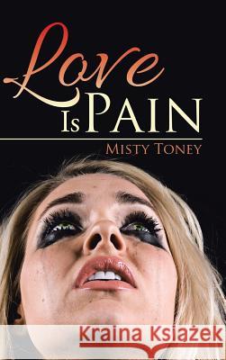 Love Is Pain Misty Toney 9781524644369 Authorhouse - książka