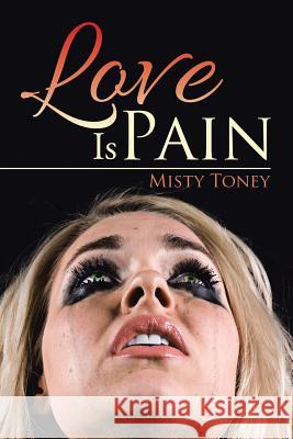 Love Is Pain Misty Toney 9781524644383 Authorhouse - książka