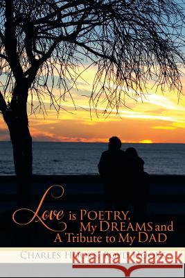 Love Is Poetry, My Dreams and a Tribute to My Dad Charles Hooks Boyd Hooks 9781499004953 Xlibris Corporation - książka
