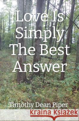 Love Is Simply The Best Answer Timothy Dean Piper 9798362010959 Independently Published - książka