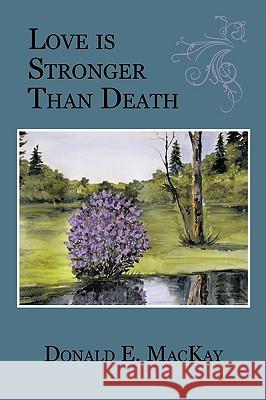 Love Is Stronger Than Death MacKay, Donald E. 9781449055134 Authorhouse - książka