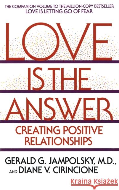 Love Is the Answer: Creating Positive Relationships Jampolsky, Gerald G. 9780553352689 Bantam Books - książka