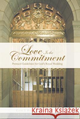 Love Is the Commitment: Protocol Guidelines for God's Royal Wedding Kathe S. Rumsey Roberta M. Wong 9781490847382 WestBow Press - książka