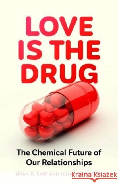 Love is the Drug: The Chemical Future of Our Relationships Brian D. Earp (Research Fellow) Professor Julian Savulescu (Oxford Uehir  9781526145413 Manchester University Press - książka