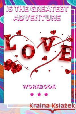 Love Is The Greatest Adventure: Perfect Workbook Love is the Greatest Adventure Perfect Gift for Wife, Parents, Husband and Your Friends Record Your L Publication, Yuniey 9781073436880 Independently Published - książka