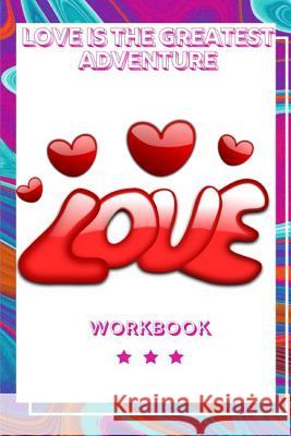 Love Is The Greatest Adventure: The Love Workbook for Your Loved Ones Gift for Your Marriage Journey Gift Loving Couple Gift for the Best Loving Coupl Publication, Yuniey 9781073434954 Independently Published - książka