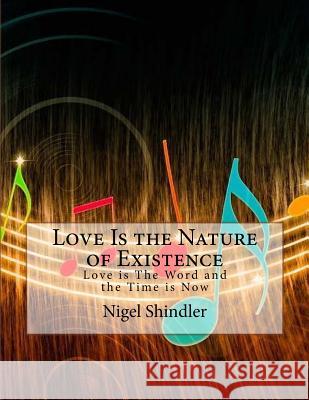 Love Is the Nature of Existence: Love is The Word and the Time is Now Shindler, Max 9781493715497 Createspace - książka