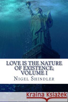 Love Is the Nature of Existence; The Trinity Manifesto: Volume I Nigel Shindler 9781500234218 Createspace Independent Publishing Platform - książka