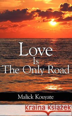 Love Is The Only Road Malick Kouyate 9781434304414 Authorhouse - książka