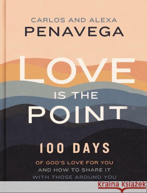 Love Is the Point: 100 Days of God’s Love for You and How to Share It with Those Around You Alexa PenaVega 9781400242771 Thomas Nelson - książka